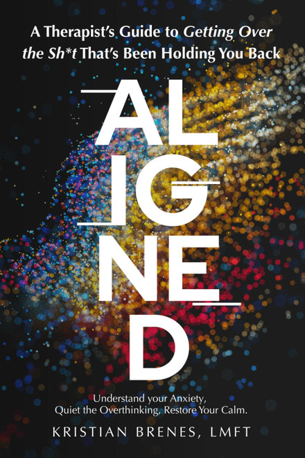 Aligned: A Therapist's Guide to Getting Over the Sh*t That's Been Holding