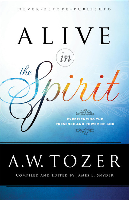 Alive in the Spirit: Experiencing the Presence and Power of God