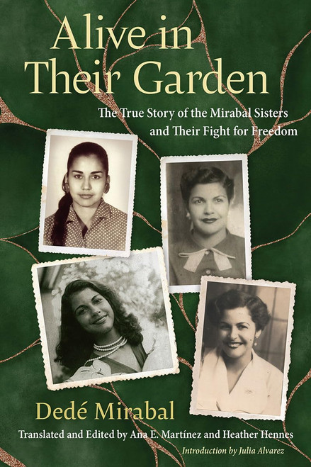 Alive in Their Garden: The True Story of the Mirabal Sisters and Their