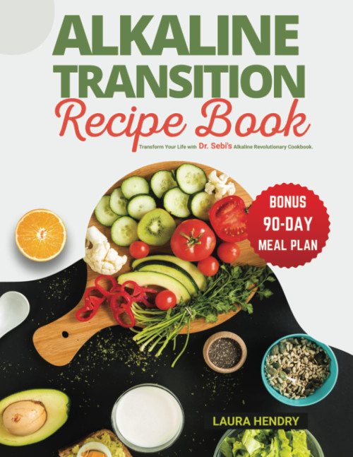 Alkaline Transition Recipe Book: Unlock the Secrets to Vibrant Health
