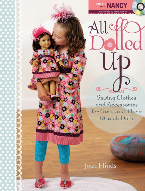 All Dolled Up: Sewing Clothes and Accessories for Girls and Their 18-Inch