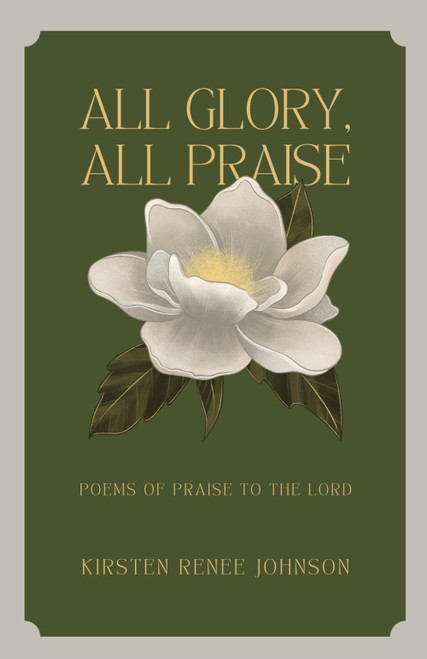 All Glory, All Praise: Poems of Praise to the Lord
