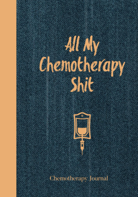 All My Chemotherapy Shit Chemotherapy Journal