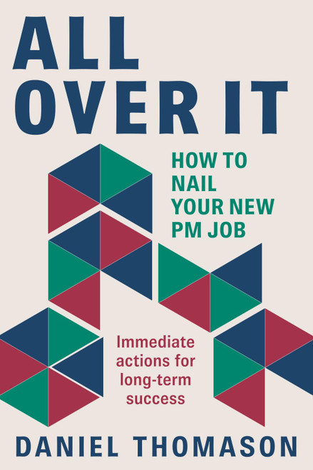All Over It: How to nail your new PM job