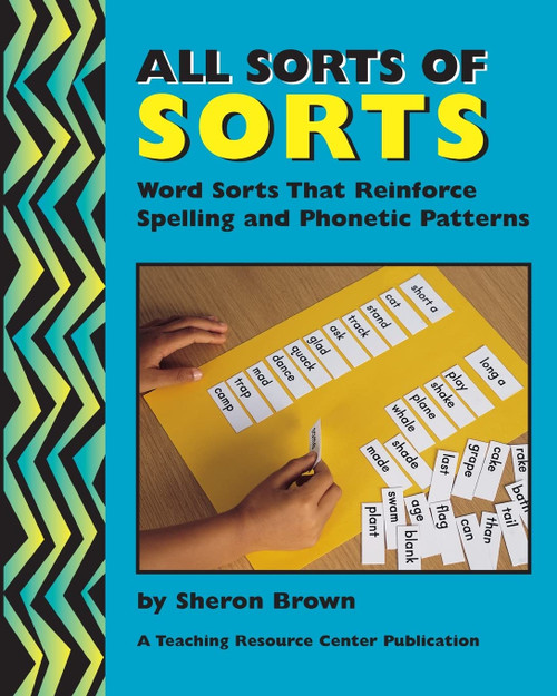 All Sorts Of Sorts: Word Sorts That Reinforce Spelling And Phonetic
