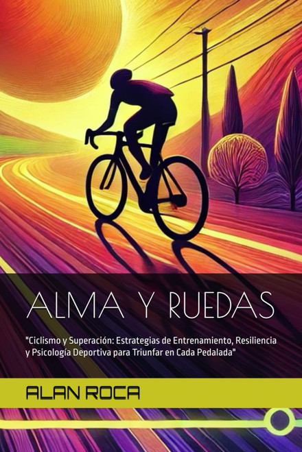 ALMA Y RUEDAS: Ciclismo y Superación: Estrategias de Entrenamiento