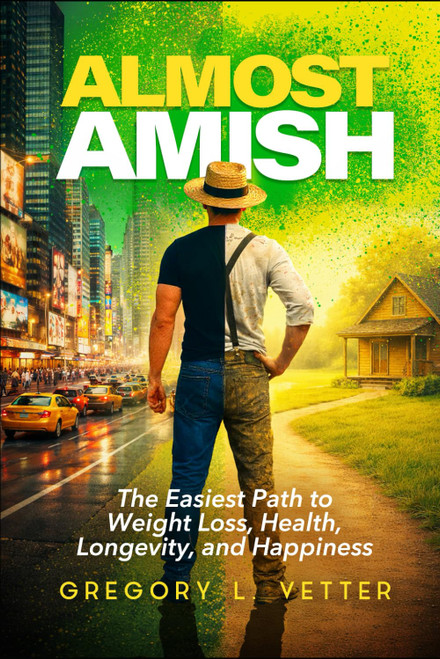 ALMOST AMISH: The Easiest Path to Weight Loss