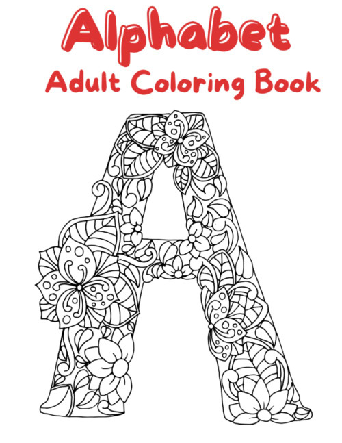 Alphabet Adult Coloring Book: Large A-Z Letters with flower pattern for