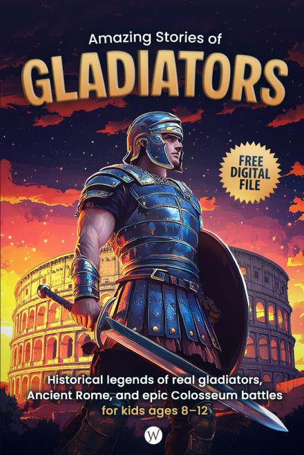 Amazing Stories of Gladiators: Historical legends of real gladiators