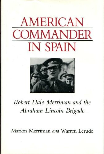 American Commander in Spain: Robert Hale Merriman and the Abraham Lincoln