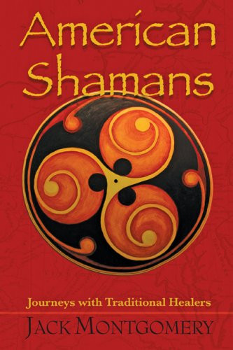 American Shamans: Journeys With Traditional Healers