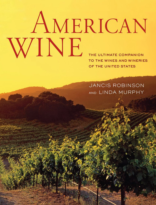 American Wine: The Ultimate Companion to the Wines and Wineries of the