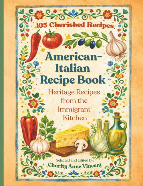 American-Italian Recipe Book - Heritage Recipes from the Immigrant Kitchen