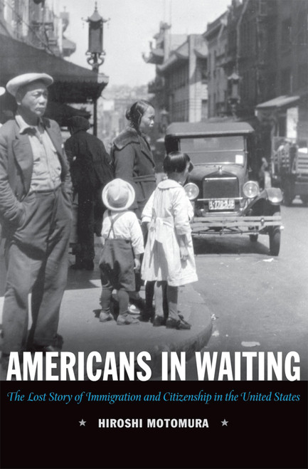 Americans in Waiting: The Lost Story of Immigration and Citizenship in