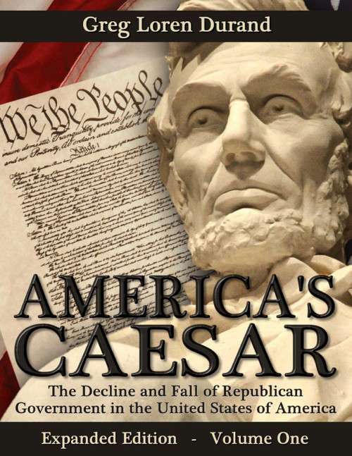 America's Caesar: The Decline and Fall of Republican Government in the