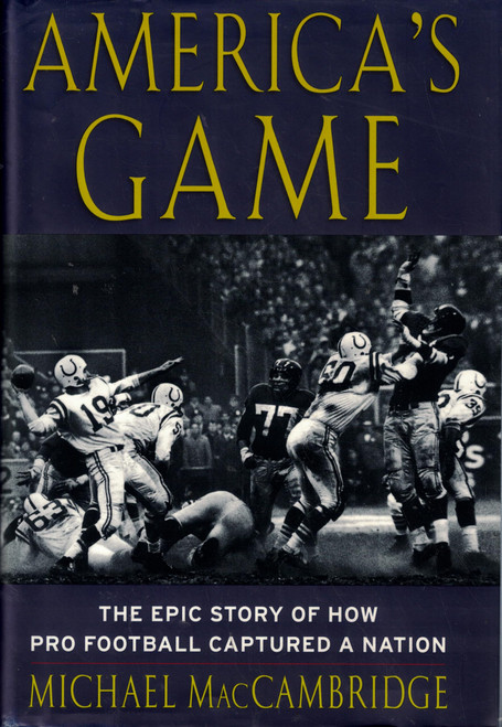 America's Game: The Epic Story of How Pro Football Captured a Nation