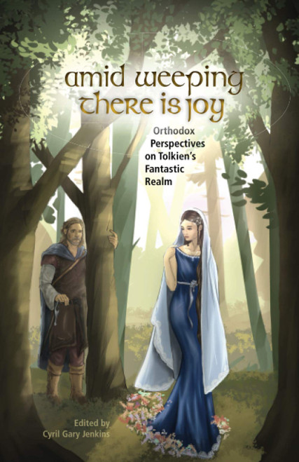 Amid Weeping There is Joy: Orthodox Perspectives on Tolkien's Fantastic