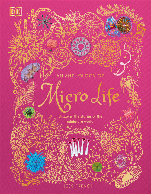 An Anthology of Micro Life: Discover the Stories of the Miniature World