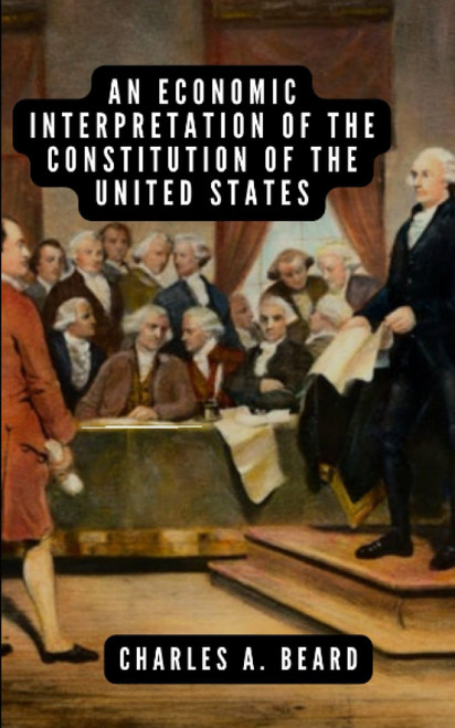 An economic interpretation of the Constitution of the United States