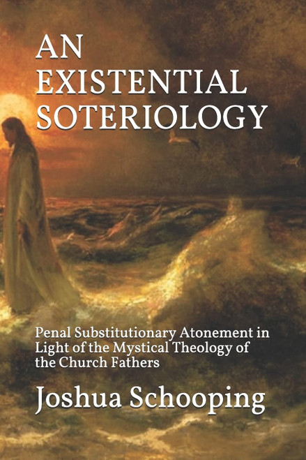 AN EXISTENTIAL SOTERIOLOGY: Penal Substitutionary Atonement in Light of