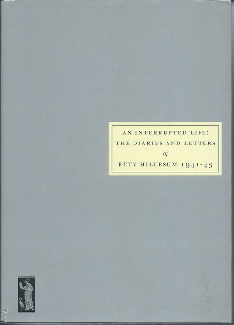 An Interrupted Life: the Diaries and Letters of Etty Hillesum 1941-43