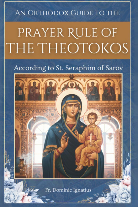 An Orthodox Guide to the Prayer Rule of the Theotokos