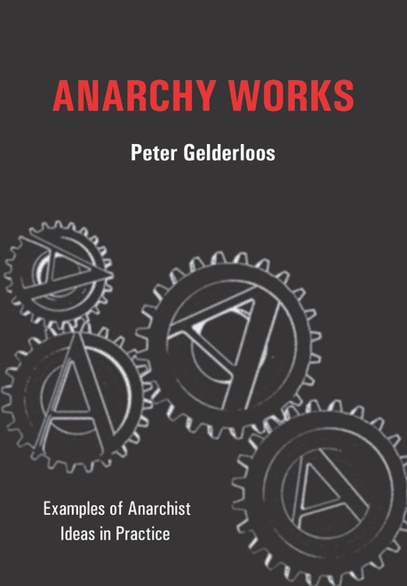 Anarchy Works: Examples of Anarchist Ideas in Practice