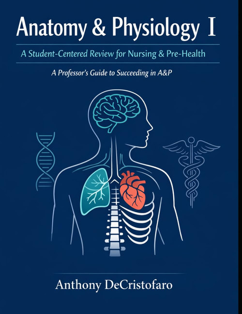 Anatomy & Physiology I: A Student-Centered Review for Nursing &