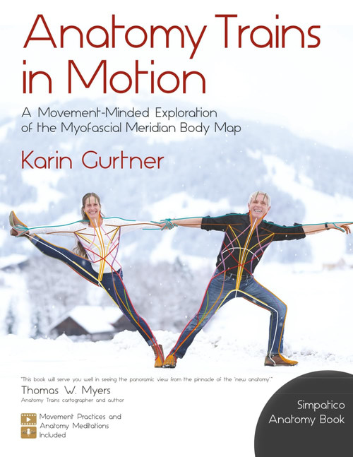 Anatomy Trains in Motion: A Movement-Minded Exploration of the Myofascial