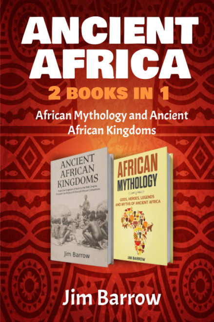 Ancient Africa - 2 Books in 1: African Mythology and Ancient African