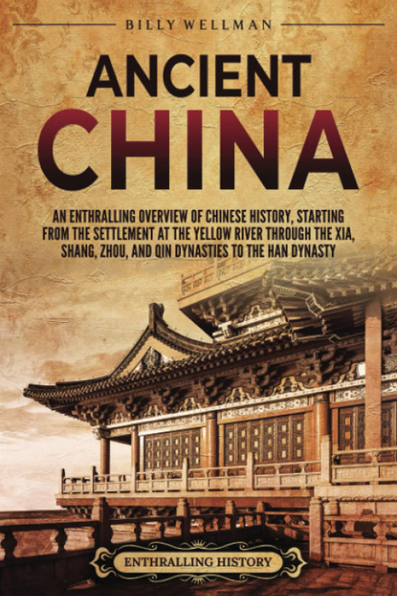 Ancient China: An Enthralling Overview of Chinese History