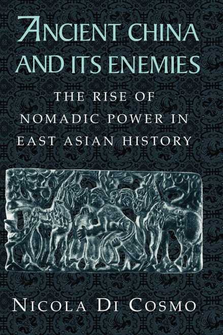 Ancient China and its Enemies: The Rise of Nomadic Power in East Asian
