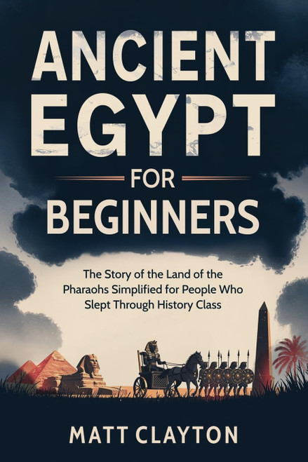 Ancient Egypt for Beginners: The Story of the Land of the Pharaohs