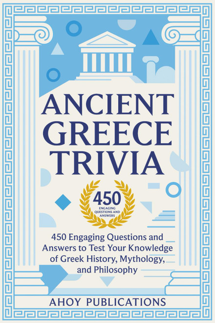 Ancient Greece Trivia: 450 Engaging Questions and Answers to Test Your