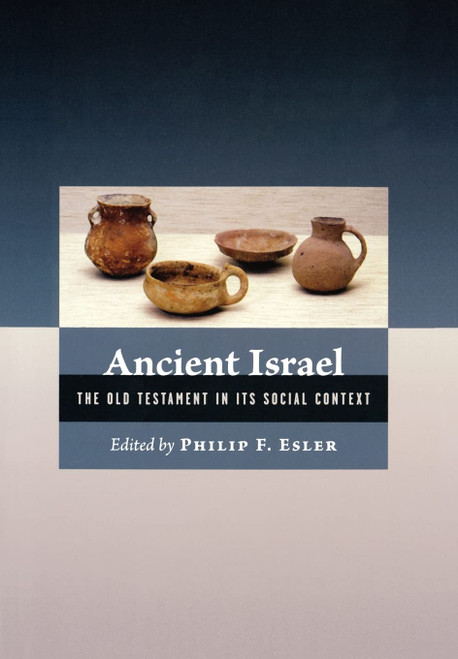 Ancient Israel: The Old Testament In Its Social Context