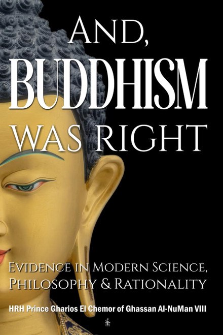 And, Buddhism Was Right: Evidence in Modern Science, Philosophy &