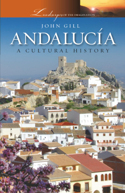 Andalucía: A Cultural History (Landscapes of the Imagination)