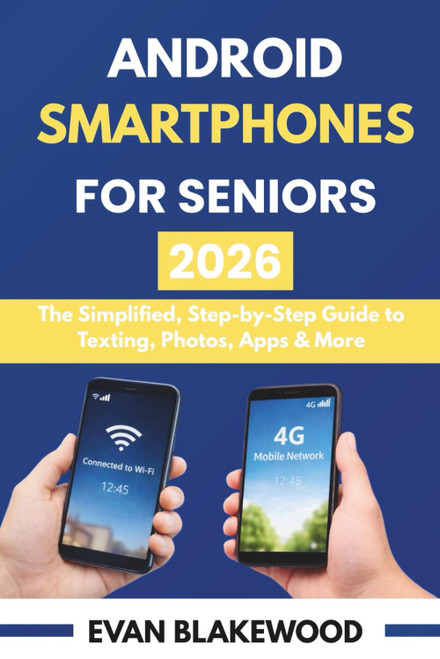 ANDROID SMARTPHONES FOR SENIORS 2026: The Simplified