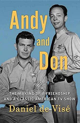 Andy and Don: The Making of a Friendship and a Classic American TV Show