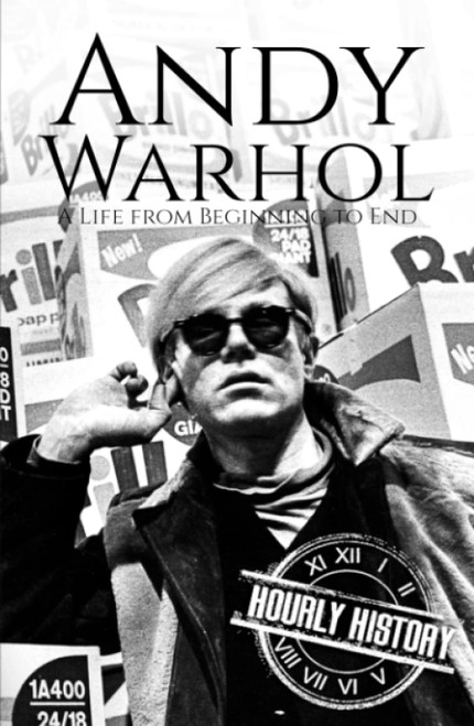 Andy Warhol: A Life from Beginning to End (Biographies of Painters)