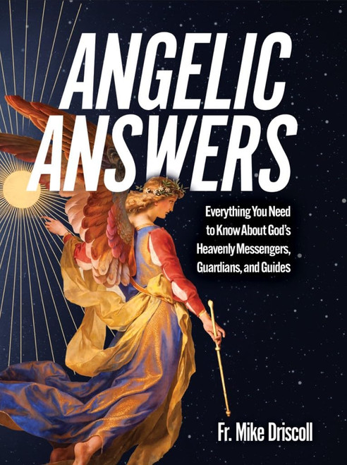 Angelic Answers- Everything You Need to Know About God's Heavenly