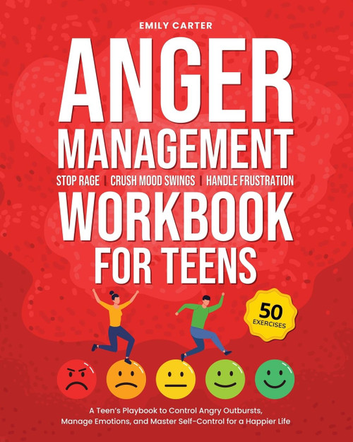 Anger Management Workbook for Teens: Stop Rage