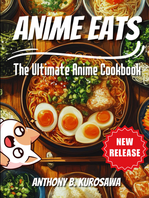 Anime Eats: The Ultimate Anime Cookbook