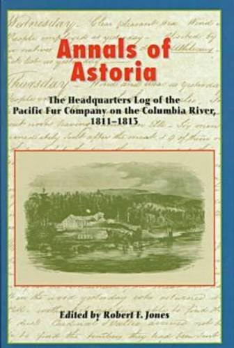 Annals of Astoria: The Headquarters Log of the Pacific Fur Company on the