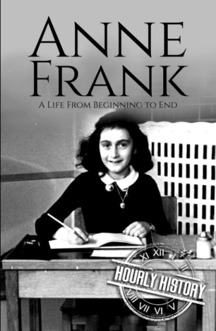Anne Frank: A Life From Beginning to End (World War 2 Biographies)