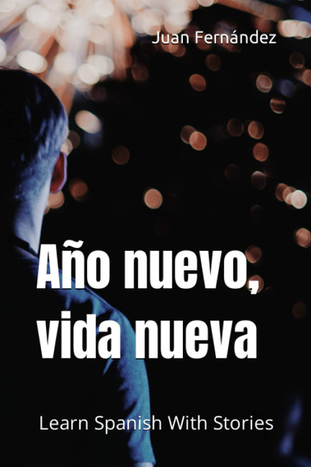 Año nuevo, vida nueva: Learn Spanish With Stories (Spanish Edition)