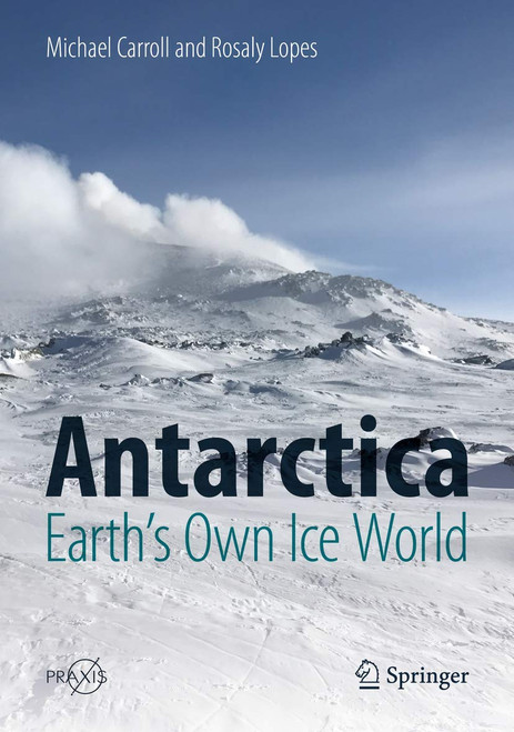 Antarctica: Earth's Own Ice World (Springer Praxis Books)