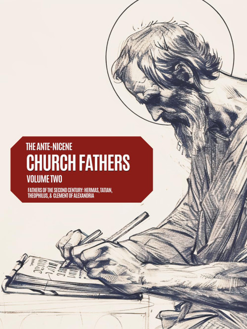 Ante-Nicene Church Fathers: Volume 2: Fathers of the Second Centruy -