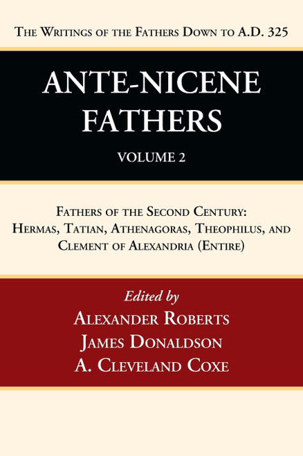 Ante-Nicene Fathers: Translations of the Writings of the Fathers Down to