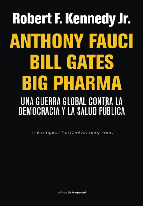 Anthony Fauci Bill Gates Big Pharma: Una guerra global contra la Democracia y la Salud Pública